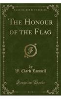 The Honour of the Flag (Classic Reprint)