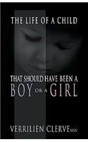 The Life of a Child That Should Have Been a Boy or a Girl