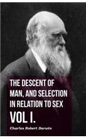 Descent of Man, and Selection in Relation to Sex - Vol. I.