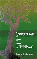 Sometime I... I... I Think..?
