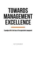 Towards Management Excellence: A paradigm shift in the focus of the organization's management