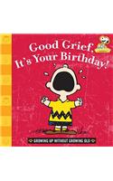 Good Grief, It's Your Birthday!: Growing Up Without Growing Old