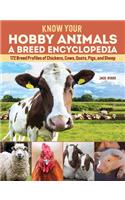 Know Your Hobby Animals: A Breed Encyclopedia: 172 Breed Profiles of Chickens, Cows, Goats, Pigs, and Sheep