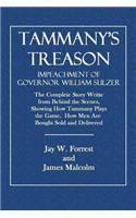 Tammany's Treason: Impeachment of Governor Sulzer; The Complete Story Written from Behind the Scenes