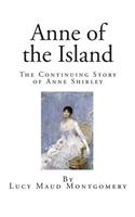 Anne of the Island: The Continuing Story of Anne Shirley