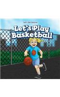 Let's Play Basketball: (Let's Get Active!)