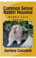 Common Sense Rabbit Housing