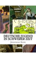 Deutsche Jugend in schwerer Zeit: Erzählung für die Jugend