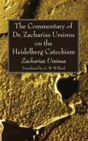 Commentary of Dr. Zacharias Ursinus on the Heidelberg Catechism