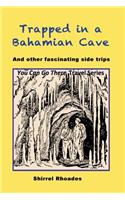 Trapped in a Bahamian Cave and Other Fascinating Side Trips