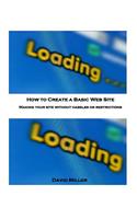 How to Create a Basic Web Site: Making Your Site Without Hassles or Restrictions