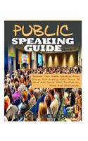 Public Speaking Guide: Replace Your Public Speaking Fear, Stress and Anxiety with Peace of Mind and Speak with Confidence, Poise and Enthusia