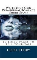 Write Your Own Paranormal Romance Short Story: 60 lined pages to tell your tale