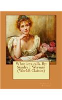 When love calls. By: Stanley J. Weyman (World's Classics)