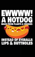 EWWWW! A Hotdog Made From Plants & Veggies: Lined Notebook Journal To Write In