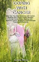 Coping with Cancer: How Can You Help Someone with Cancer, Dealing with Cancer Family Member, Facing Cancer Alone, Dealing with Terminal Cancer Diagnosis, Chemotherapy T