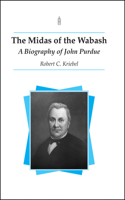 Midas of the Wabash: A Biography of John Purdue