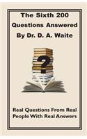 Sixth 200 Question Answered by Dr. D.A. Waite