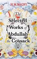 SELECTED WORKS OF ABDULLAH THE COSACK