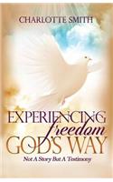 Experiencing Freedom God's Way: Not a Story But Testimony