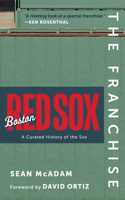 The Franchise: Boston Red Sox: A Curated History of the Red Sox(The Franchise)