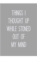 Things I Thought Up While Stoned Out Of My Mind: Daily Task Checklist Notebook With Lined Journal