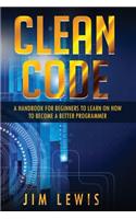 Clean Code: A Handbook for Beginners to Learn How to Become a Better Programmer(1 Clean Code)