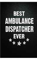 Best Ambulance dispatcher Ever: 6X9 Inch- 100 Pages Blank Lined Journal Notebook Appreciation Gift. Paperback. Birthday or Christmas Gift For Ambulance dispatcher.100 Pages Noteboo