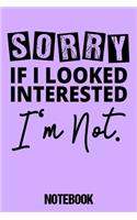 Notebook Sorry if I looked interested: Notizbuch Single Damen als lustiges Geschenk für verlobte Frauen / DIN A5 - 6x9 Zoll 120 Seiten / Tagebuch und Notizheft verheiratete Hausfrau Journ