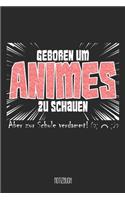 Geboren um Animes zu schauen Aber zu Schule verdammt! Notizbuch: A5 Notizbuch linert 200 Seiten undatiert für Notizen & Termine Notizheft Schreibblock Journal