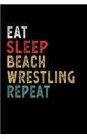 Eat Sleep Beach Wrestling Repeat Funny Sport Gift Idea: Lined Notebook / Journal Gift, 100 Pages, 6x9, Soft Cover, Matte Finish