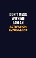 Don't Mess With Me Because I Am An Activation Consultant: Career journal, notebook and writing journal for encouraging men, women and kids. A framework for building your career.