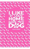 2020 Dog Planner - I Like To Stay Home With My Dog