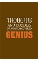 Thoughts and Doodles Of An Undiscovered Genius: Funny Sarcastic Slogan Journal Notebook (6 x 9 Inch Matte Softcover, 120 Blank Lined Pages, Cute Brown Cover)