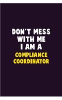 Don't Mess With Me, I Am A Compliance Coordinator: 6X9 Career Pride 120 pages Writing Notebooks