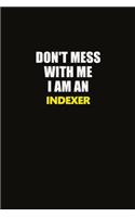 Don't Mess With Me I Am An Indexer: Career journal, notebook and writing journal for encouraging men, women and kids. A framework for building your career.