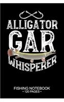 Alligator Gar Whisperer Fishing Notebook 120 Pages