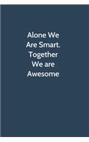 Alone We Are Smart. Together We are Awesome