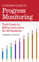 Teacher's Guide to Progress Monitoring: Track Goals to Refine Instruction for All Students