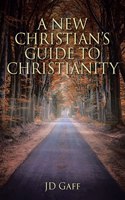 New Christian's Guide to Christianity