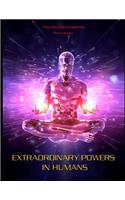 Extraordinary Powers in Humans