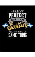 I' M Not Perfect But I Am Scottish And It's Kind Of The Same Thing