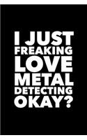 I Just Freaking Love Metal Detecting Okay?