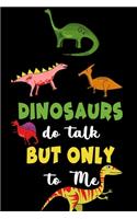 Dinosaurs Do Talk But Only To Me