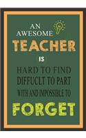 An Awesome Teacher Is Hard To Find Diffuclt To Part with And Impossible To Forget