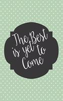 The Best Is Yet to Come: Lined Journal to Write In, Ruled (Diary, Notebook) for Journaling, Notes, Writing - Pastel Green Polka Dots