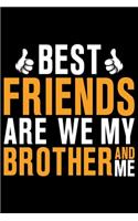 Best Friends Are We My Brother And Me