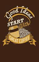 Good Ideas Start With Great Coffee: Daily and Multi Year Planner 6x9 120 Pages