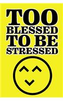 Too Blessed To Be Stressed