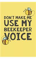 Don't Make Me Use My Beekeeper Voice: 6x9" Dot Bullet Notebook/Journal Funny Gift Idea For Beekeepers